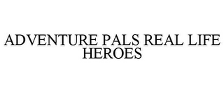 ADVENTURE PALS REAL LIFE HEROES