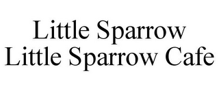 LITTLE SPARROW LITTLE SPARROW CAFE