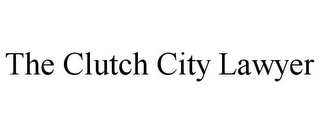 THE CLUTCH CITY LAWYER