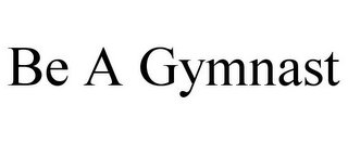 BE A GYMNAST