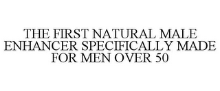 THE FIRST NATURAL MALE ENHANCER SPECIFICALLY MADE FOR MEN OVER 50