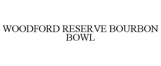 WOODFORD RESERVE BOURBON BOWL