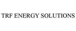 TRF ENERGY SOLUTIONS