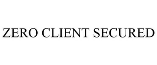 ZERO CLIENT SECURED