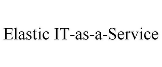 ELASTIC IT-AS-A-SERVICE