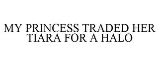 MY PRINCESS TRADED HER TIARA FOR A HALO