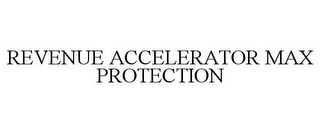 REVENUE ACCELERATOR MAX PROTECTION