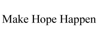 MAKE HOPE HAPPEN