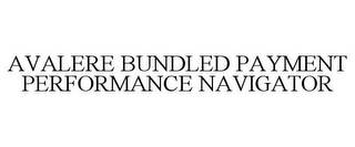 AVALERE BUNDLED PAYMENT PERFORMANCE NAVIGATOR