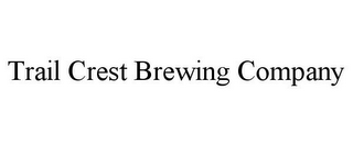 TRAIL CREST BREWING COMPANY