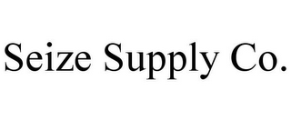 SEIZE SUPPLY CO.