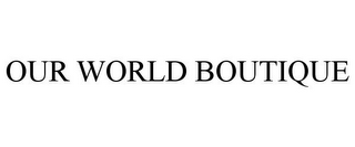 OUR WORLD BOUTIQUE