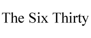 THE SIX THIRTY