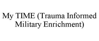 MY TIME (TRAUMA INFORMED MILITARY ENRICHMENT)