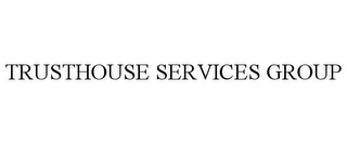 TRUSTHOUSE SERVICES GROUP