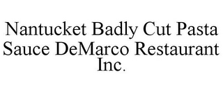 NANTUCKET BADLY CUT PASTA SAUCE DEMARCO RESTAURANT INC.