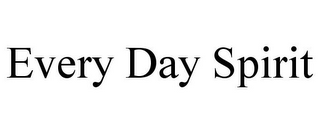 EVERY DAY SPIRIT