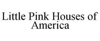 LITTLE PINK HOUSES OF AMERICA