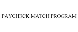 PAYCHECK MATCH PROGRAM