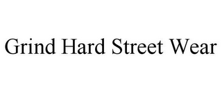 GRIND HARD STREET WEAR