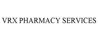 VRX PHARMACY SERVICES