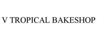 V TROPICAL BAKESHOP