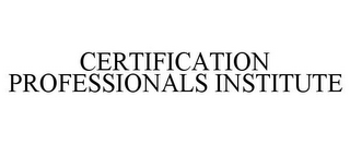 CERTIFICATION PROFESSIONALS INSTITUTE