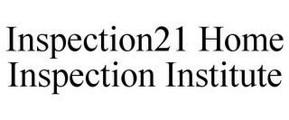 INSPECTION21 HOME INSPECTION INSTITUTE