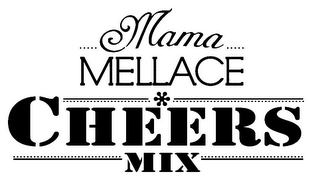 MAMA MELLACE CHEERS MIX