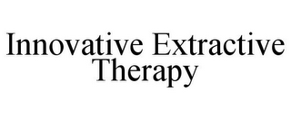 INNOVATIVE EXTRACTIVE THERAPY