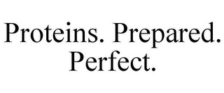 PROTEINS. PREPARED. PERFECT.