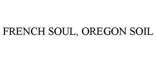 FRENCH SOUL, OREGON SOIL