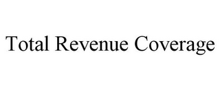 TOTAL REVENUE COVERAGE