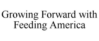 GROWING FORWARD WITH FEEDING AMERICA