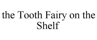 THE TOOTH FAIRY ON THE SHELF