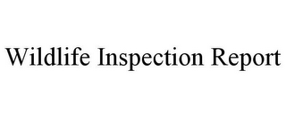 WILDLIFE INSPECTION REPORT