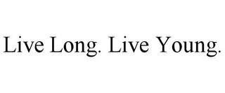 LIVE LONG. LIVE YOUNG.