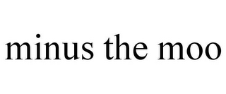 MINUS THE MOO
