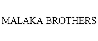 MALAKA BROTHERS