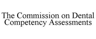 THE COMMISSION ON DENTAL COMPETENCY ASSESSMENTS