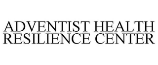 ADVENTIST HEALTH RESILIENCE CENTER