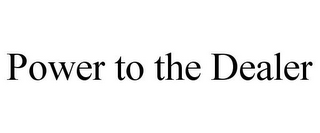 POWER TO THE DEALER