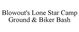 BLOWOUT'S LONE STAR CAMP GROUND & BIKERBASH