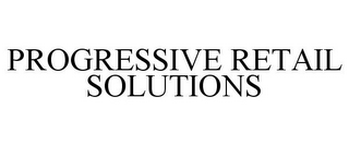 PROGRESSIVE RETAIL SOLUTIONS