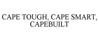 CAPE TOUGH, CAPE SMART, CAPEBUILT