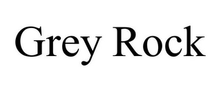 GREY ROCK