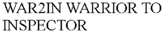 WAR2IN WARRIOR TO INSPECTOR