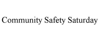 COMMUNITY SAFETY SATURDAY