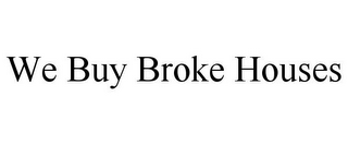 WE BUY BROKE HOUSES