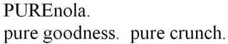 PURENOLA. PURE GOODNESS. PURE CRUNCH.
